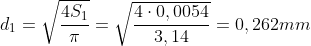 d_{1}=\sqrt{\frac{4S_{1}}{\pi }}=\sqrt{\frac{4\cdot 0,0054}{3,14}}=0,262mm